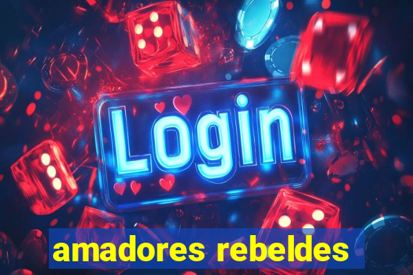 amadores rebeldes